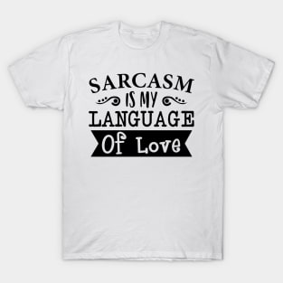 Sarcasm Is My Language Of Love T-Shirt